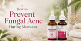 How to Prevent Fungal Acne During Monsoon