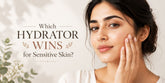 Which Hydrator Wins for Sensitive Skin?
