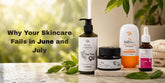 Why Your Skincare Fails in June and July