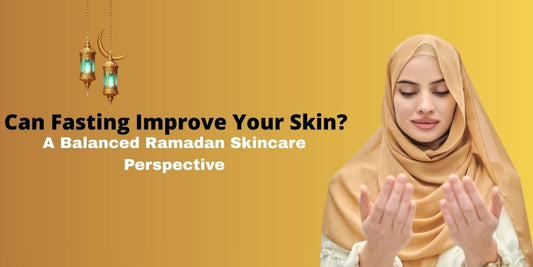 Can Fasting Improve Your Skin? A Balanced Ramadan Skincare Perspective