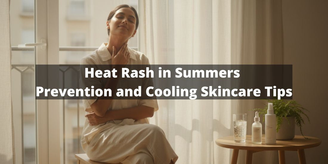 Heat Rash in Summers: Prevention and Cooling Skincare Tips