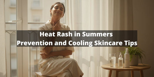 Heat Rash in Summers: Prevention and Cooling Skincare Tips