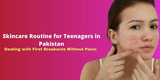 Skincare Routine for Teenagers in Pakistan: Dealing with First Breakouts Without Panic