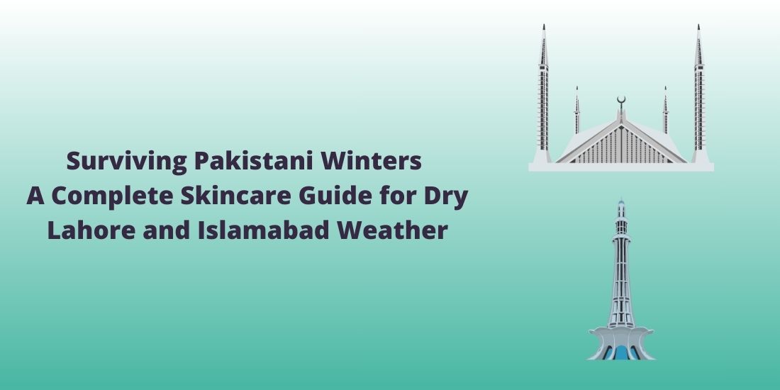 Surviving Pakistani Winters: A Complete Skincare Guide for Dry Lahore and Islamabad Weather