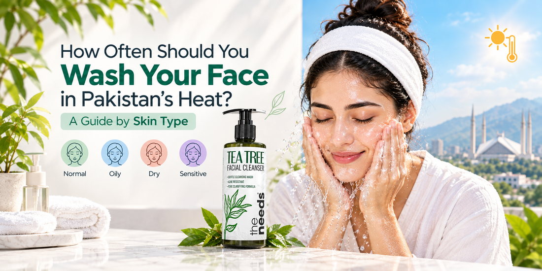 How Often Should You Wash Your Face in Pakistan's Heat? A Guide by Skin Type