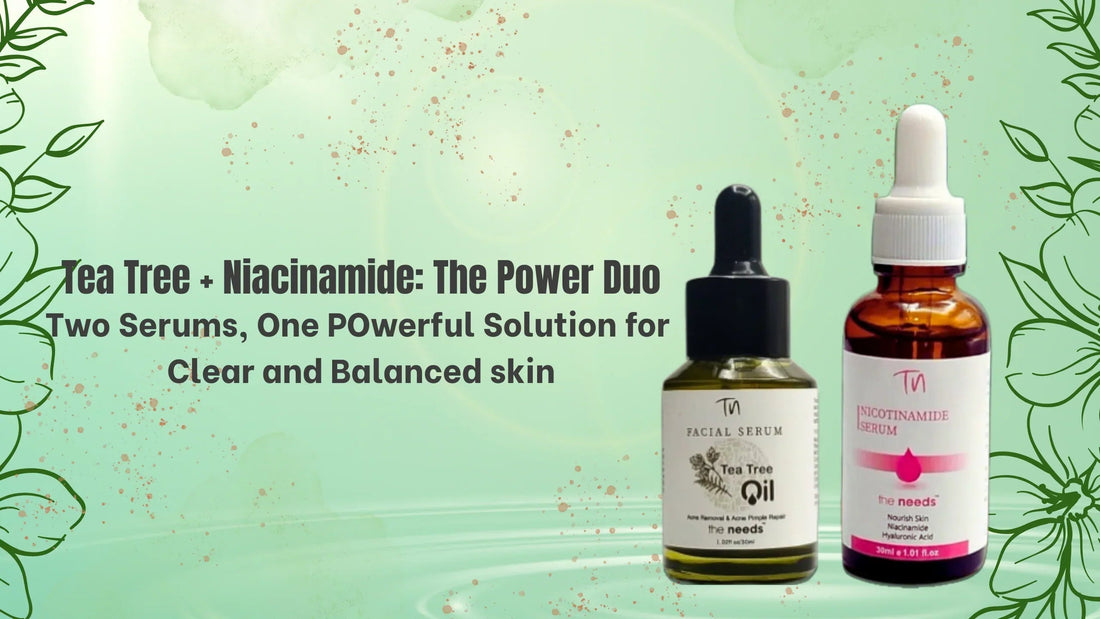 Tea Tree Serum + Niacinamide Serum Combo: Is It Worth It? The Needs